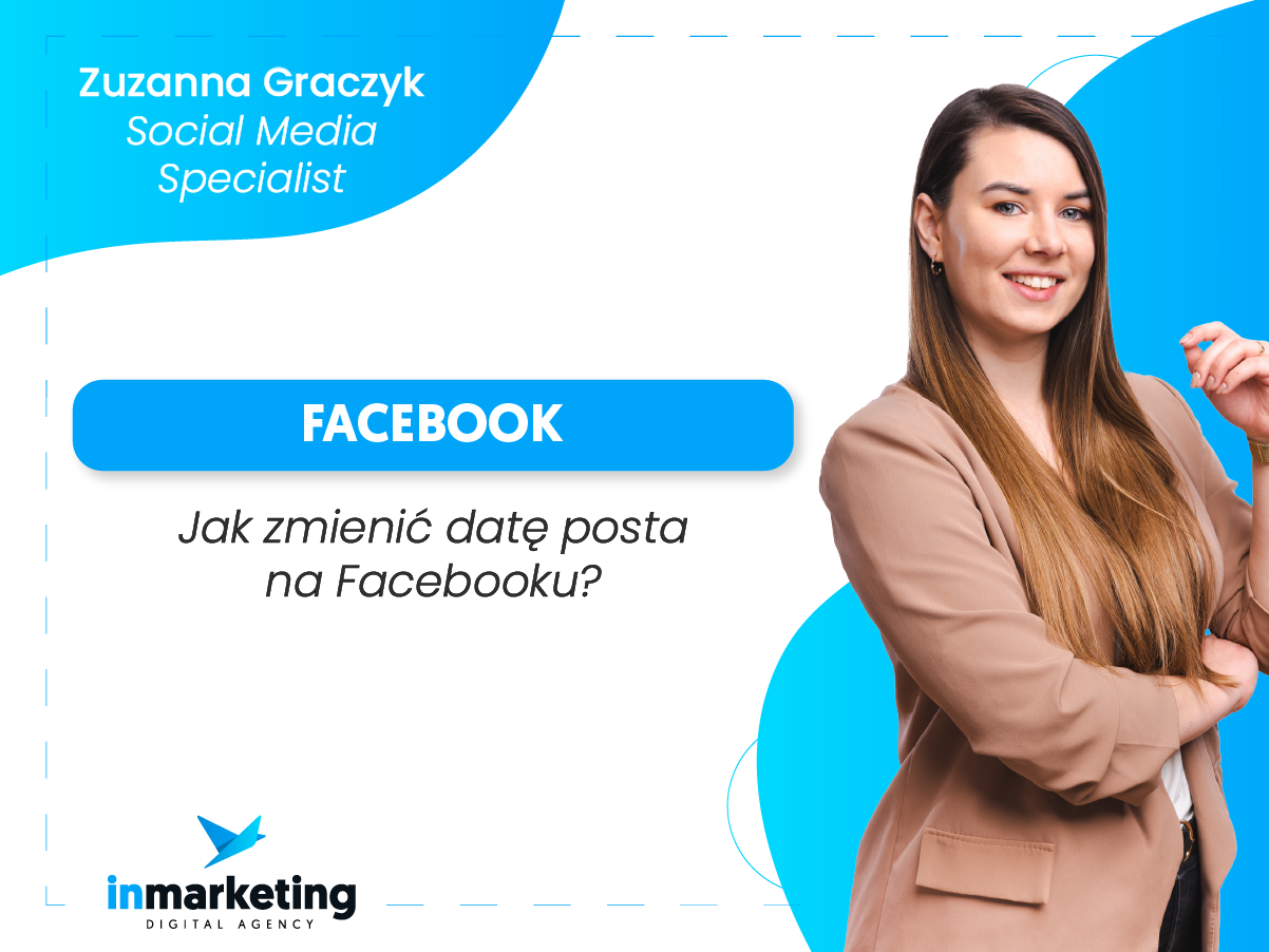 Social media | Jak zmienić datę posta na Facebooku? | Zuzanna Graczyk